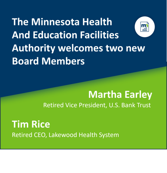 Text on Blue and Green Background: "The Minnesota Health and Education Facilities Authority welcomes two new Board Members: Martha Earley, Retired Vice President, U.S. Bank Trust and Tim Rice, Retired CEO, Lakewood Health System
